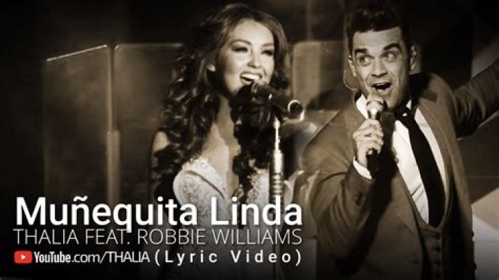 Lyrics & Translations of Muñequita Linda by Thalía & Robbie Williams