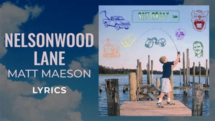 Lyrics & Translations of Nelsonwood Lane by Matt Maeson