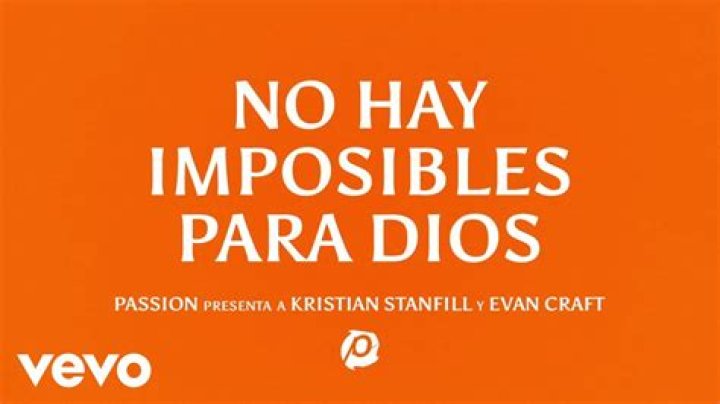 Lyrics & Translations of No Hay Imposibles Para Dios by Evan Craft & Passion