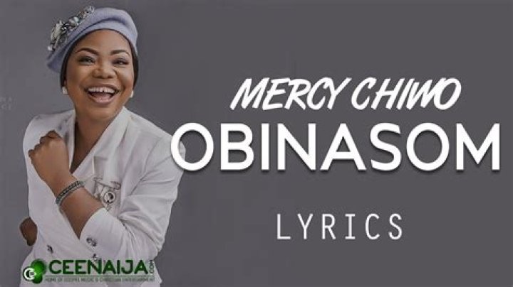 Lyrics & Translations of Obinasom by Mercy Chinwo