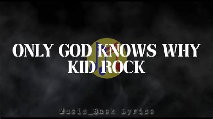 Lyrics & Translations of Only God Knows Why by Kid Rock