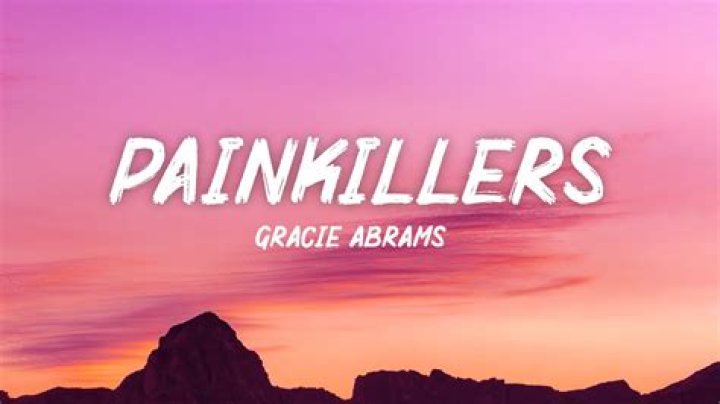 Lyrics & Translations of Painkillers by Gracie Abrams