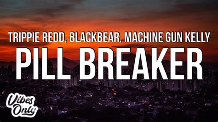Lyrics & Translations of Pill Breaker by Machine Gun Kelly & Blackbear & Trippie Redd