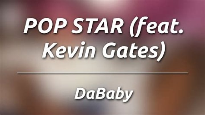Lyrics & Translations of Pop Star by Kevin Gates & Dababy