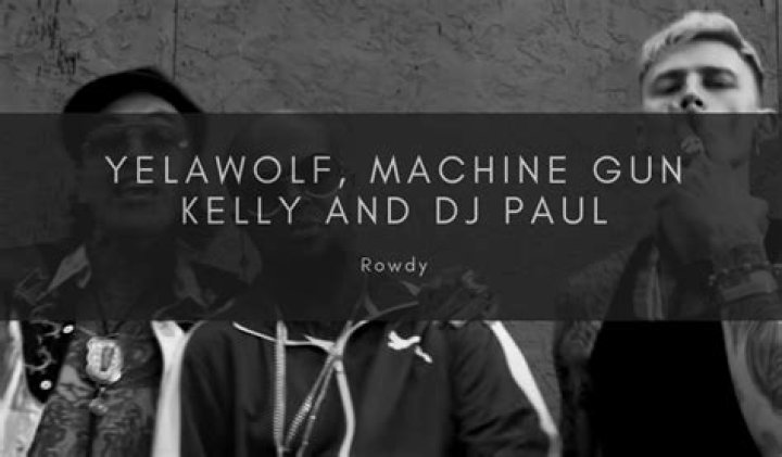 Lyrics & Translations of Rowdy by Machine Gun Kelly & Yelawolf