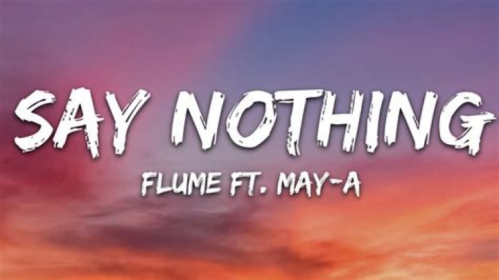 Lyrics & Translations of Say Nothing by Flume