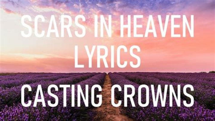 Lyrics & Translations of Scars In Heaven by Casting Crowns