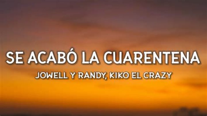 Lyrics & Translations of Se Acabó La Cuarentena by Jowell & Randy & Kiko El Crazy