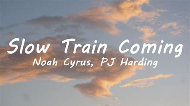 Lyrics & Translations of Slow Train Comin' by Noah Cyrus