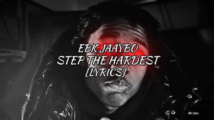 Lyrics & Translations of Step The Hardest by Ebk Jaaybo