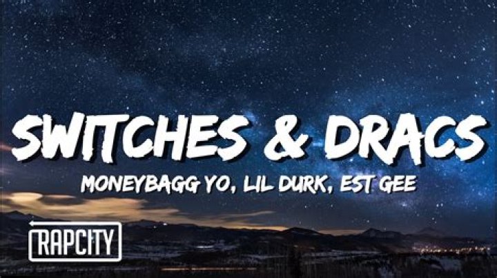 Lyrics & Translations of Switches & Dracs by Lil Durk & Moneybagg & Est Gee