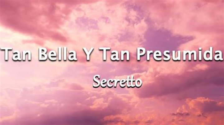 Lyrics & Translations of Tan Bella Y Tan Presumida by Secretto