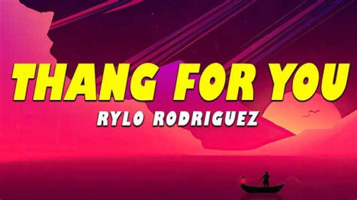 Lyrics & Translations of Thang For You by Rylo Rodriguez