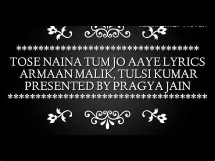 Lyrics & Translations of Tose Naina Tum Jo Aaye by Armaan Malik & Tulsi Kumar