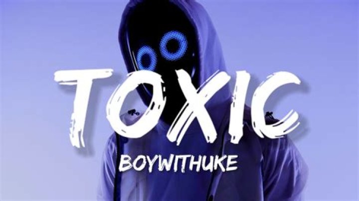 Lyrics & Translations of Toxic by Boywithuke