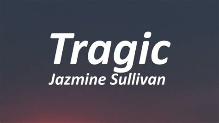 Lyrics & Translations of Tragic by Jazmine Sullivan