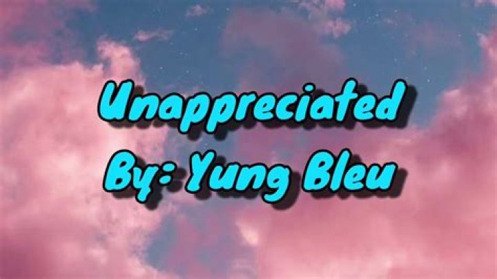 Lyrics & Translations of Unappreciated by Yung Bleu