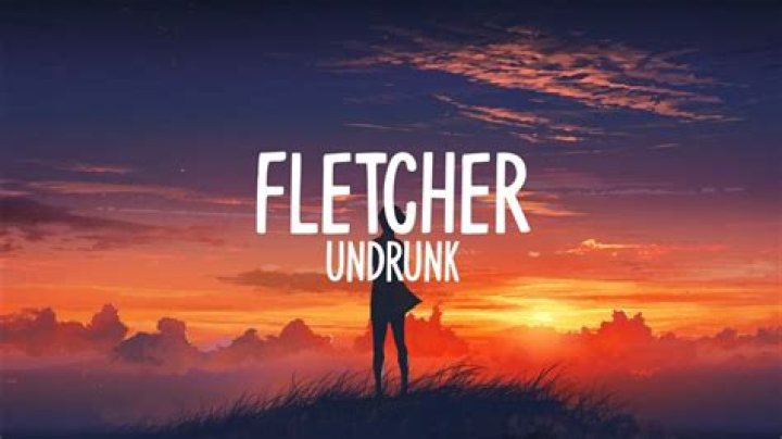 Lyrics & Translations of Undrunk by Fletcher