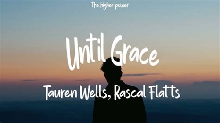 Lyrics & Translations of Until Grace by Tauren Wells