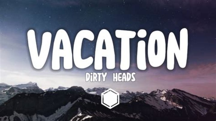 Lyrics & Translations of Vacation by Dirty Heads