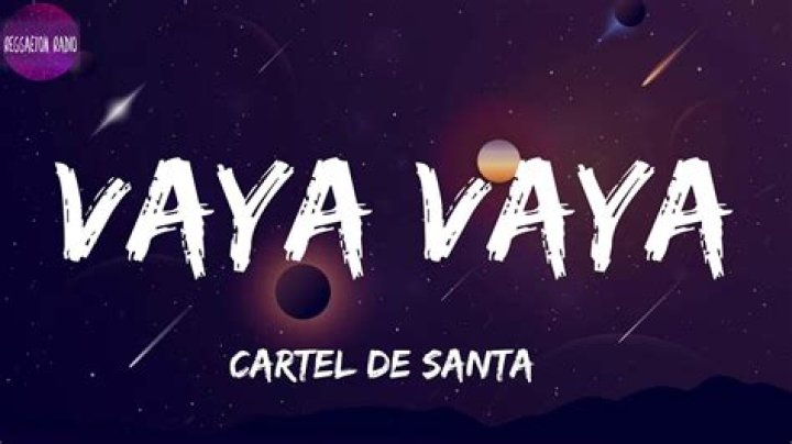 Lyrics & Translations of Vaya Vaya by Cartel De Santa