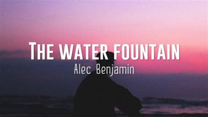 Lyrics & Translations of Water Fountain by Alec Benjamin