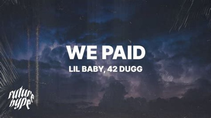 Lyrics & Translations of We Paid by Lil Baby & 42 Dugg