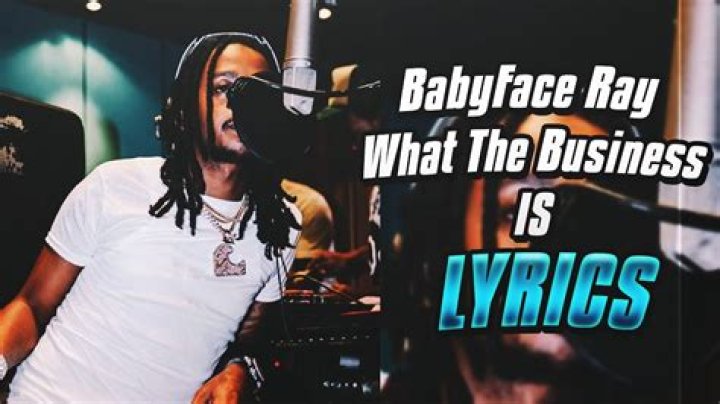 Lyrics & Translations of What The Business Is by Babyface Ray