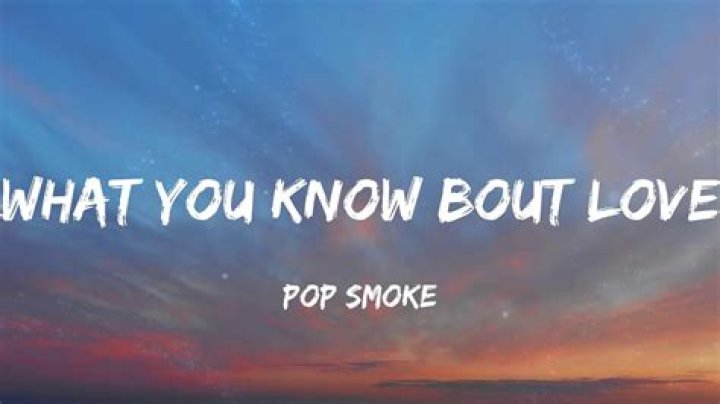 Lyrics & Translations of What You Know Bout Love by Pop Smoke