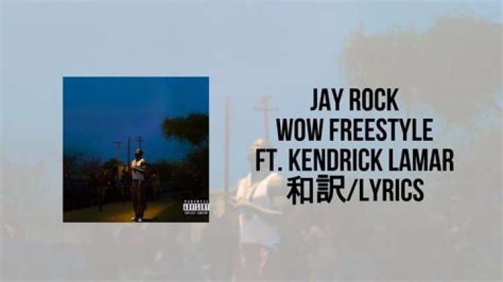 Lyrics & Translations of Wow Freestyle by Kendrick Lamar & Jay Rock