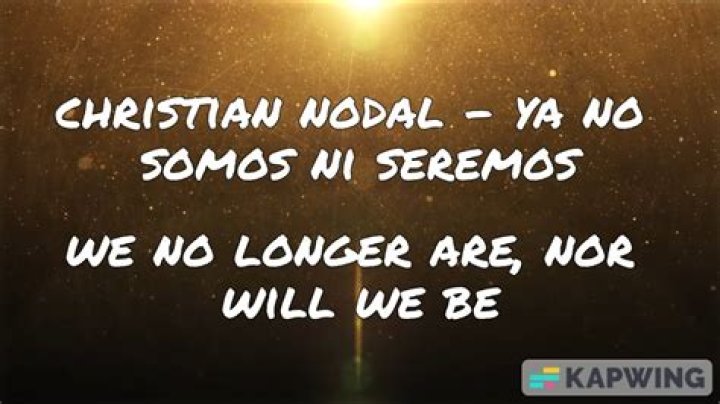 Lyrics & Translations of Ya No Somos Ni Seremos by Christian Nodal