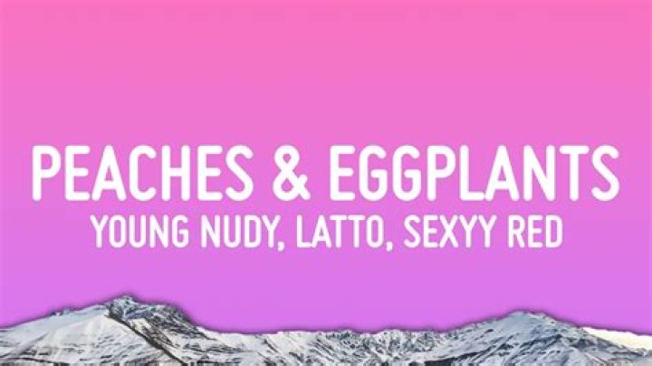 Peaches & Eggplants by Young Nudy & Latto & Sexyy Red from USA
