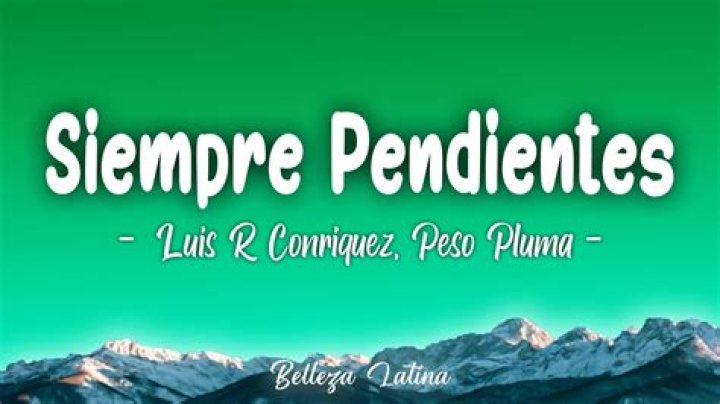 Siempre Pendientes by Luis R Conriquez from Mexico