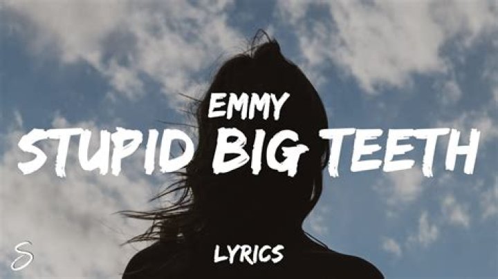 Stupid Big Teeth by Emmy from USA
