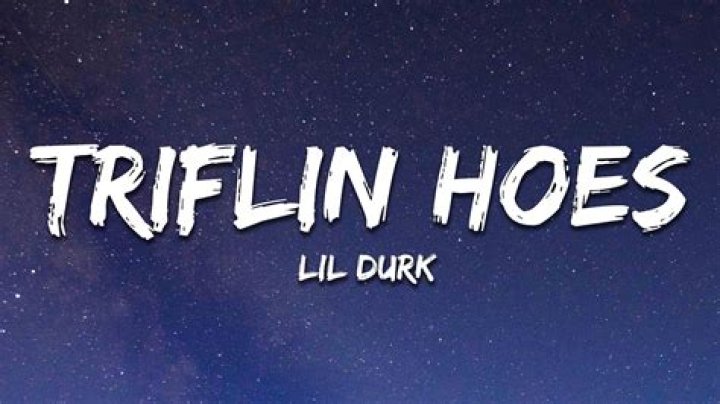 Triflin Hoes by Lil Durk from USA