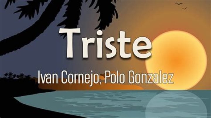 Triste by Ivan Cornejo & Polo Gonzalez Insights