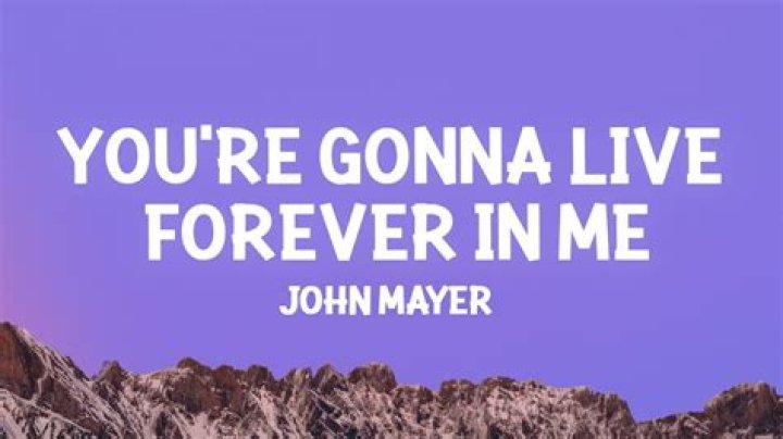 You're Gonna Live Forever In Me by John Mayer from USA