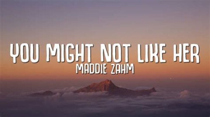 You Might Not Like Her by Maddie Zahm from USA